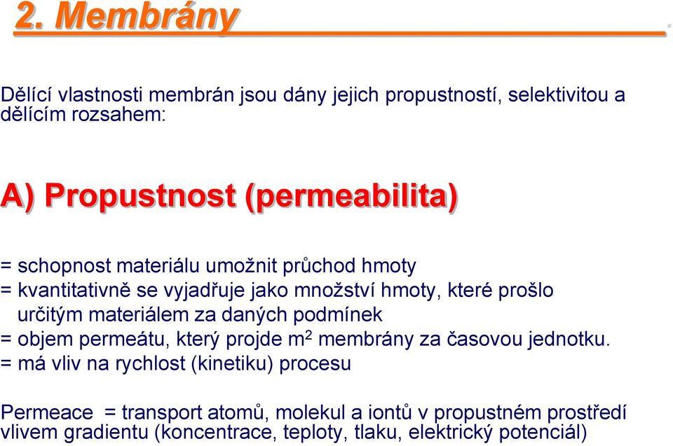 schopnost materiálu umožnit průchod hmoty = kvantitativně se vyjadřuje jako množství hmoty, které prošlo určitým materiálem za