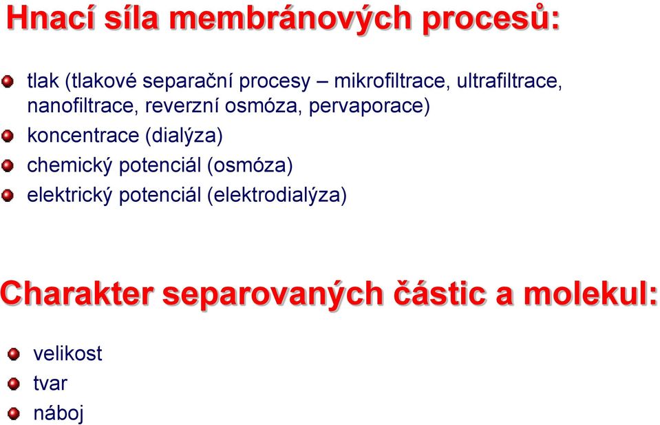 pervaporace) koncentrace (dialýza) chemický potenciál (osmóza)