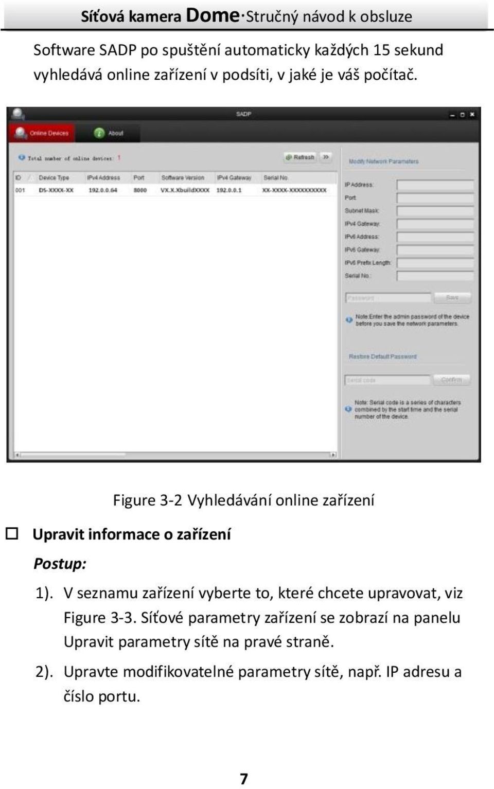 V seznamu zařízení vyberte to, které chcete upravovat, viz Figure 3-3.