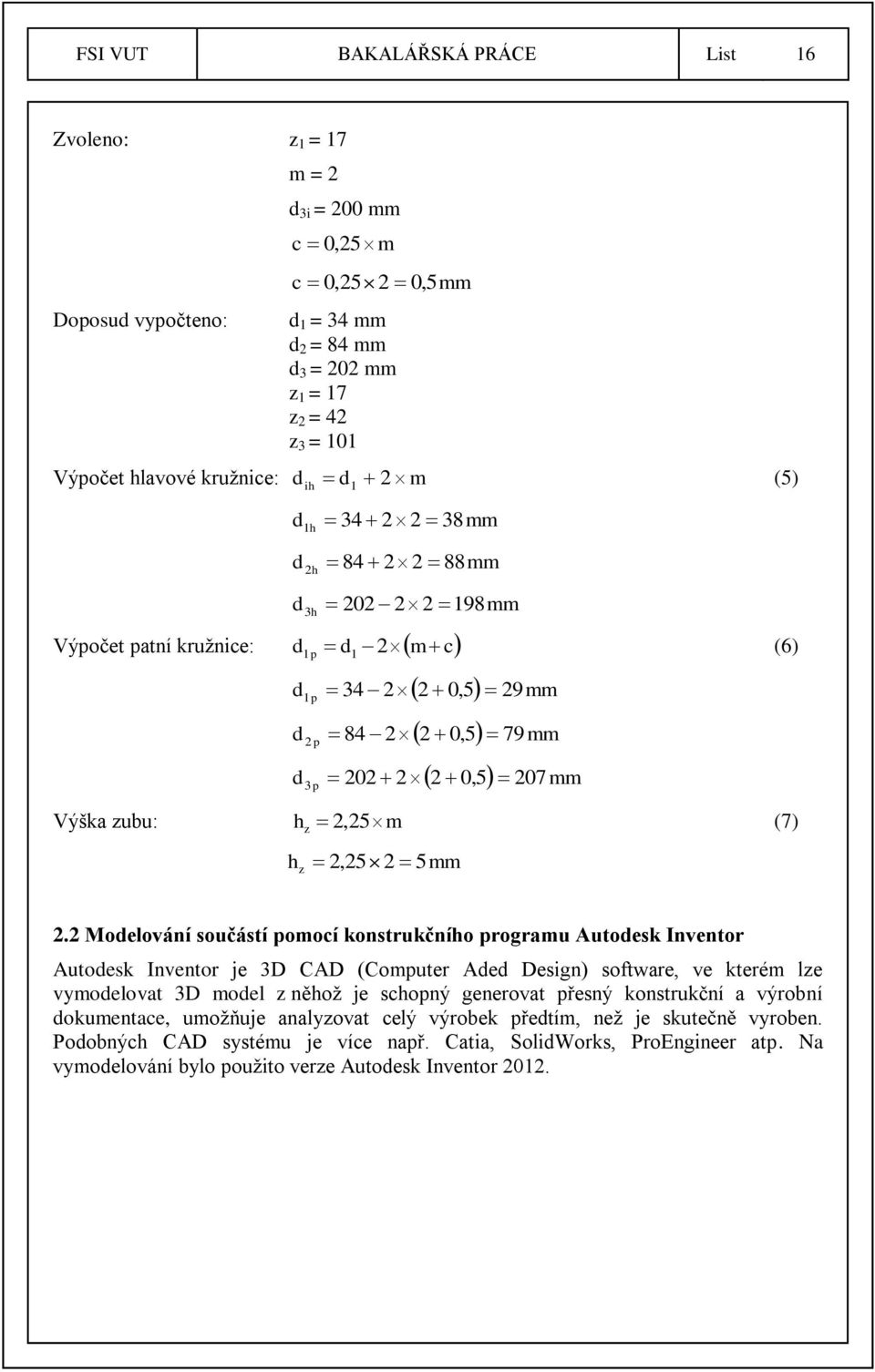 Výška zubu: h z 2, 25 m (7) h z 2,25 2 5mm 2.