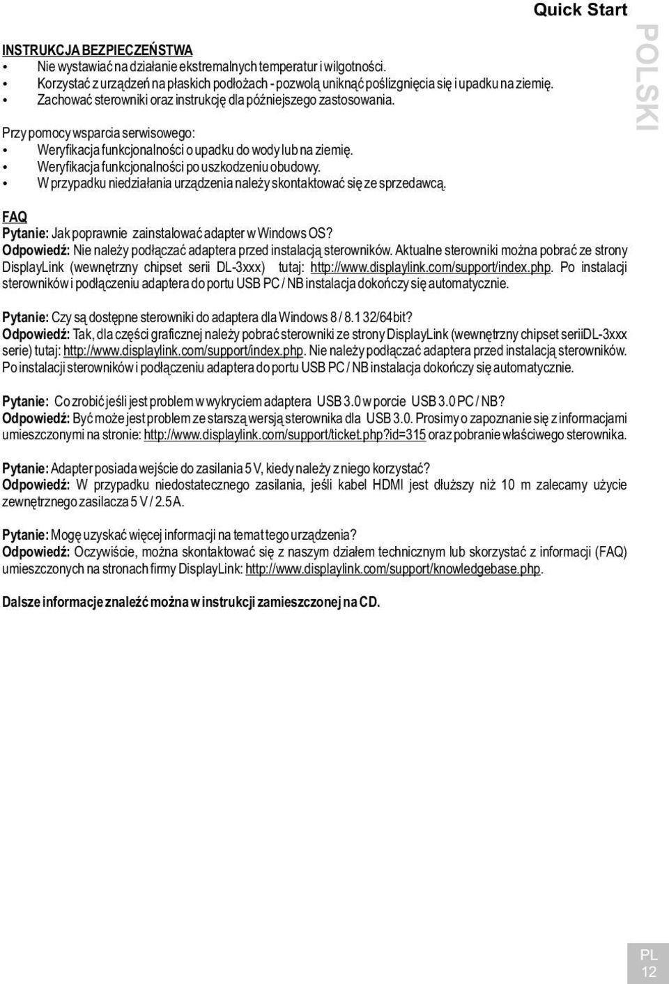 Weryfikacja funkcjonalności po uszkodzeniu obudowy. W przypadku niedziałania urządzenia należy skontaktować się ze sprzedawcą. Quick Start FAQ Pytanie: Jak poprawnie zainstalować adapter w Windows OS?