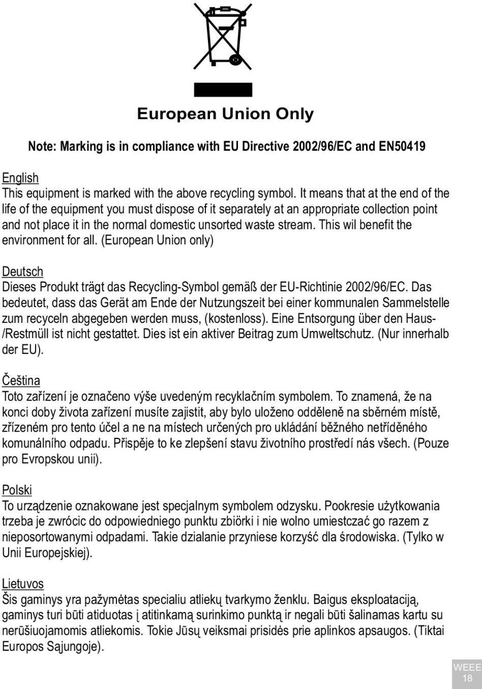 This wil benefit the environment for all. (European Union only) Deutsch Dieses Produkt trägt das Recycling-Symbol gemäß der EU-Richtinie 2002/96/EC.