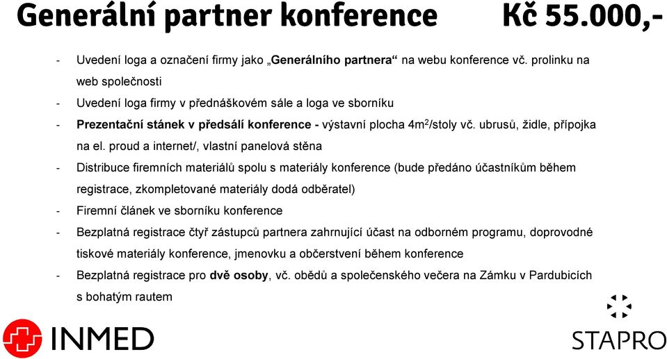 proud a internet/, vlastní panelová stěna - Distribuce firemních materiálů spolu s materiály konference (bude předáno účastníkům během registrace, zkompletované materiály dodá odběratel) -