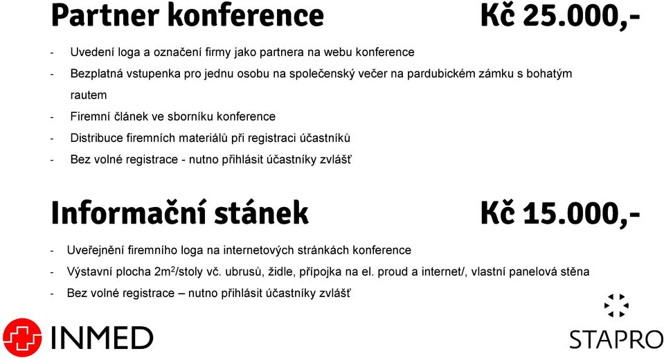 Bez volné registrace - nutno přihlásit účastníky zvlášť - Uveřejnění firemního loga na internetových stránkách konference - Výstavní