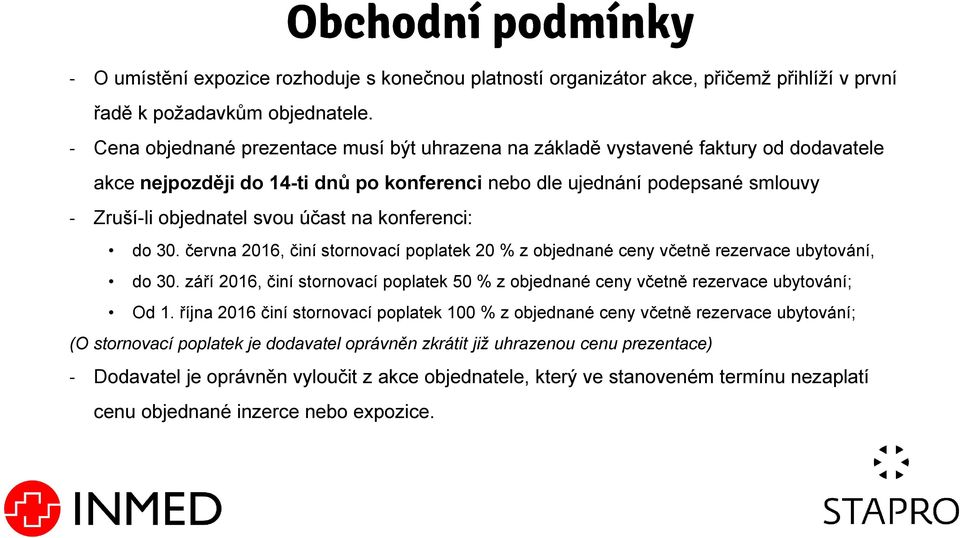 účast na konferenci: do 30. června 2016, činí stornovací poplatek 20 % z objednané ceny včetně rezervace ubytování, do 30.