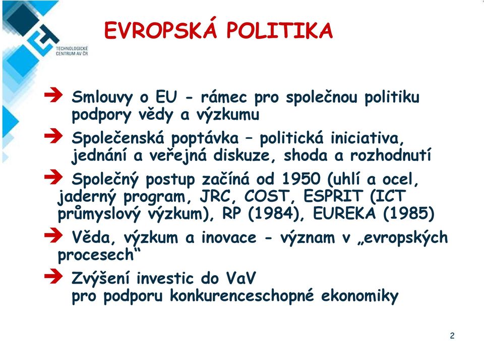 a ocel, jaderný program, JRC, COST, ESPRIT (ICT průmyslový výzkum), RP (1984), EUREKA (1985) Věda, výzkum