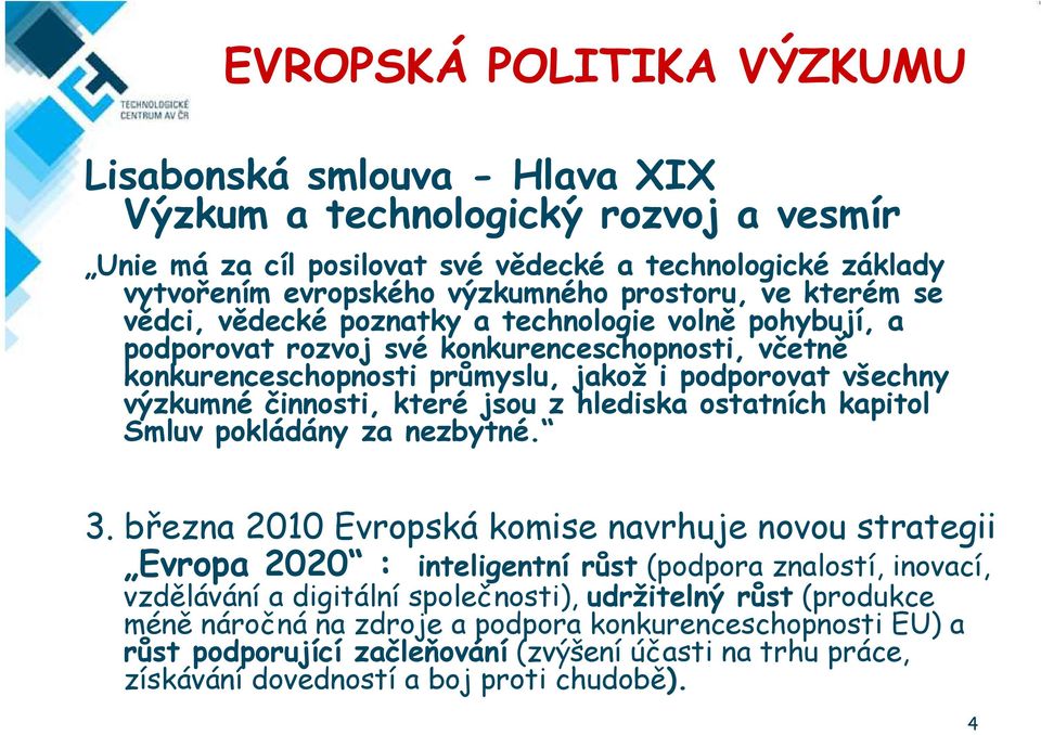 které jsou z hlediska ostatních kapitol Smluv pokládány za nezbytné. 3.