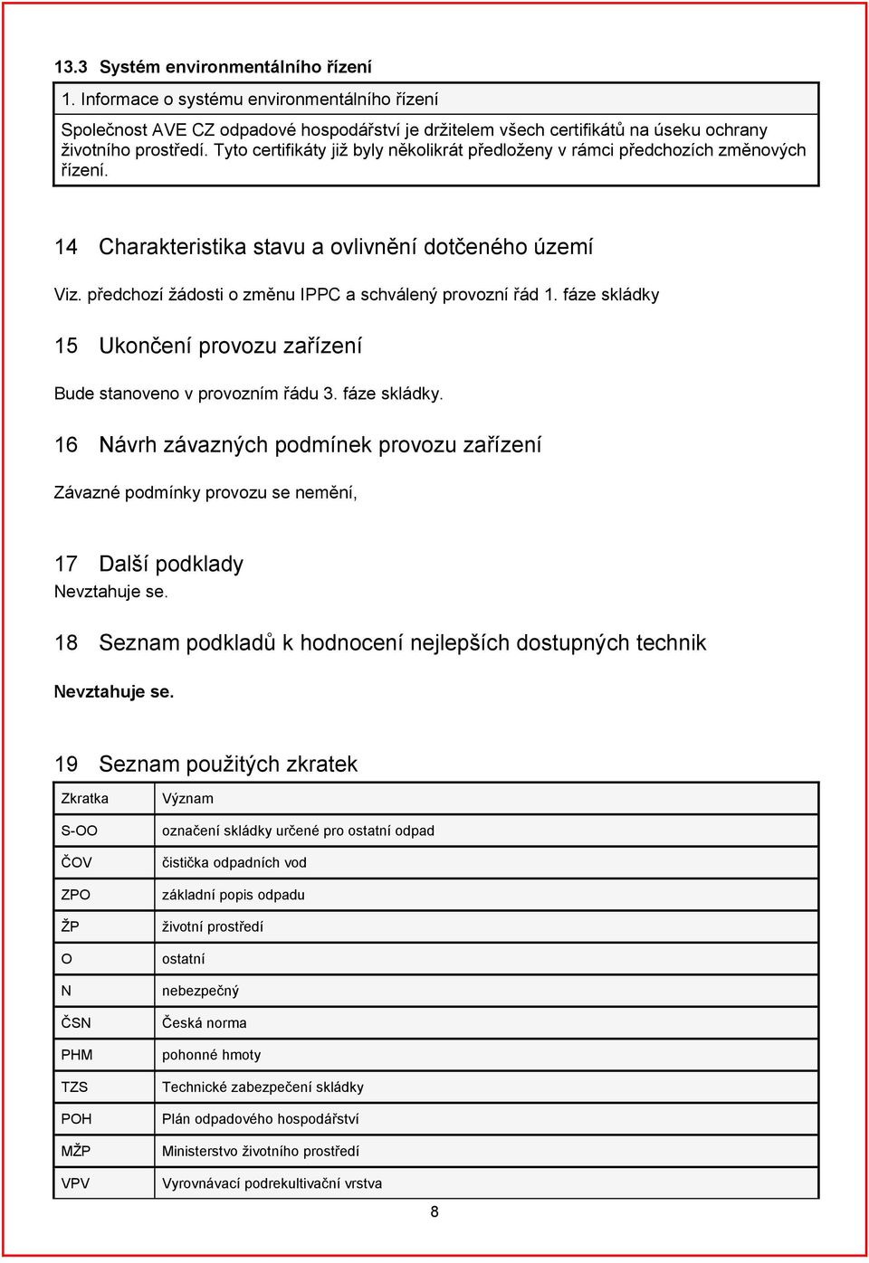 předchozí žádosti o změnu IPPC a schválený provozní řád 1. fáze skládky 