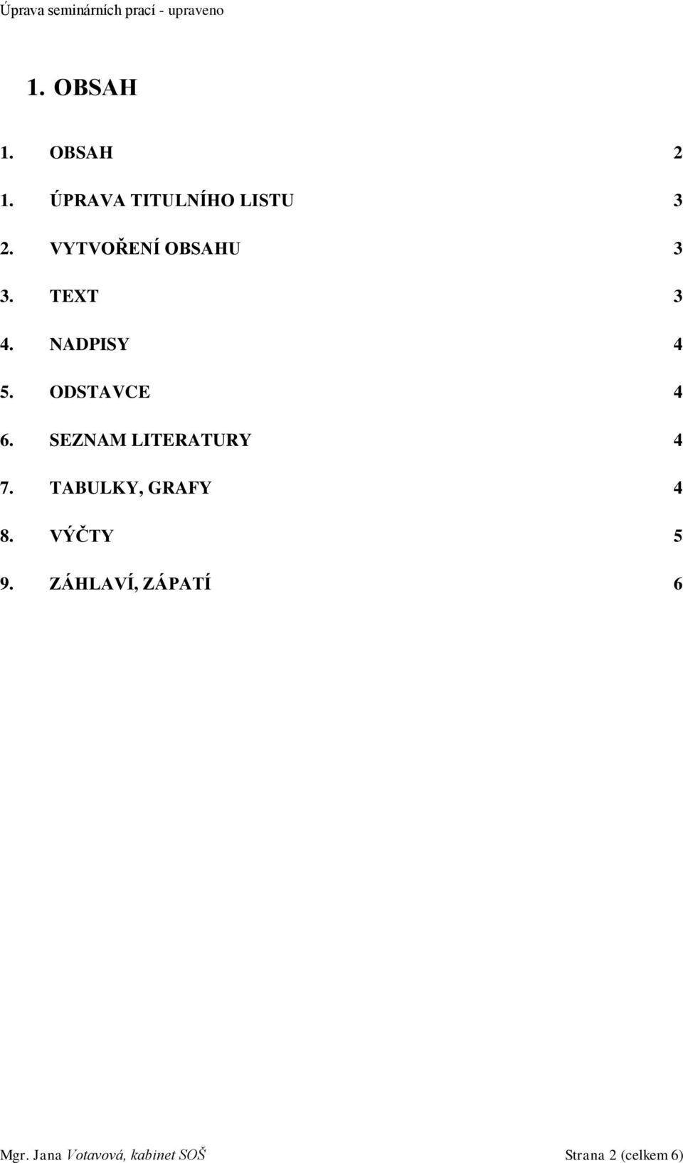 SEZNAM LITERATURY 4 7. TABULKY, GRAFY 4 8. VÝČTY 5 9.