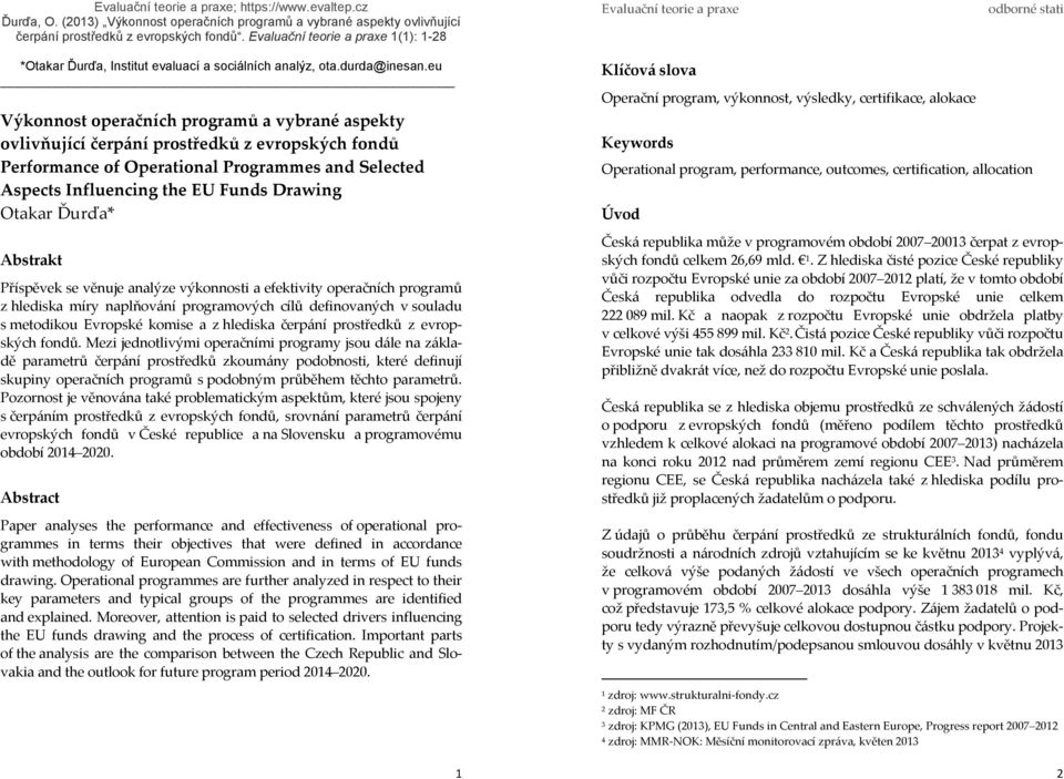 eu Výkonnost operačních programů a vybrané aspekty ovlivňující čerpání prostředků z evropských fondů Performance of Operational Programmes and Selected Aspects Influencing the EU Funds Drawing Otakar