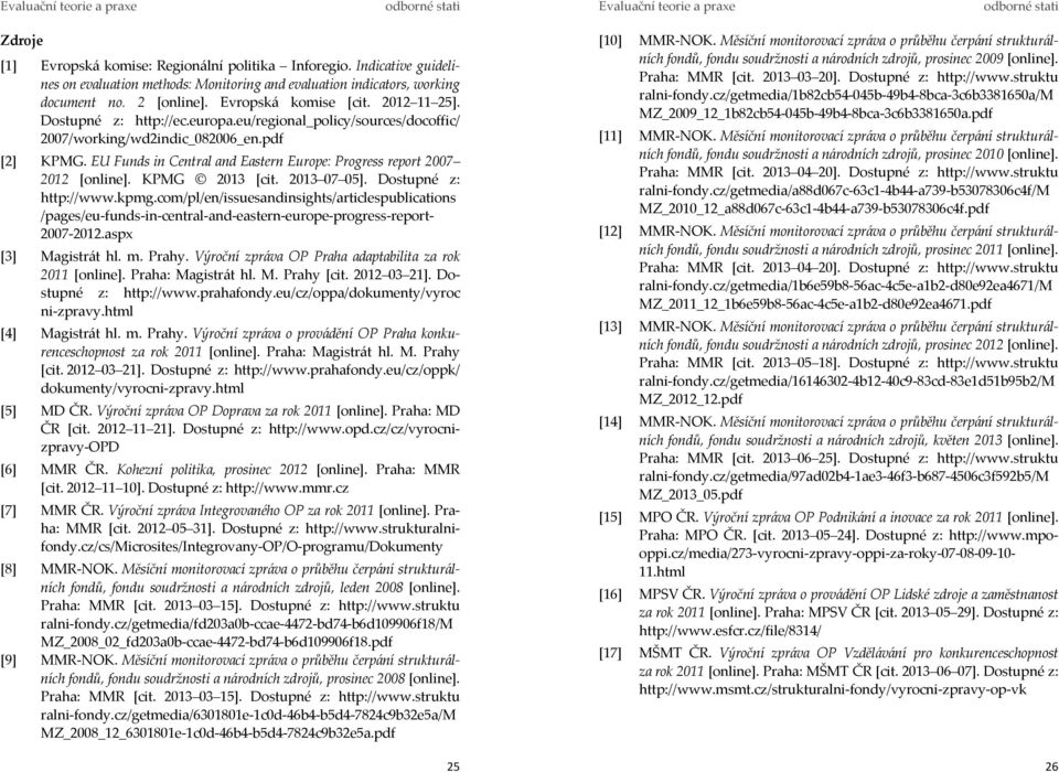 KPMG 2013 [cit. 2013 07 05]. Dostupné z: http://www.kpmg.com/pl/en/issuesandinsights/articlespublications /pages/eu-funds-in-central-and-eastern-europe-progress-report- 2007-2012.