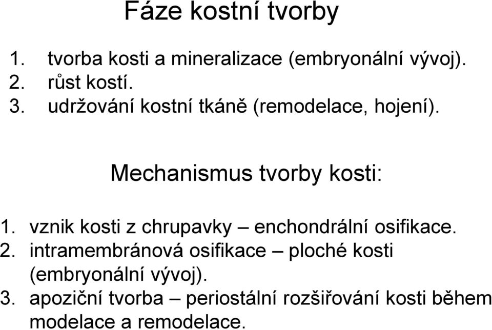 vznik kosti z chrupavky enchondrální osifikace. 2.