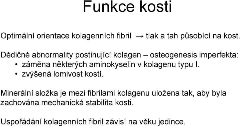 aminokyselin v kolagenu typu I. zvýšená lomivost kostí.