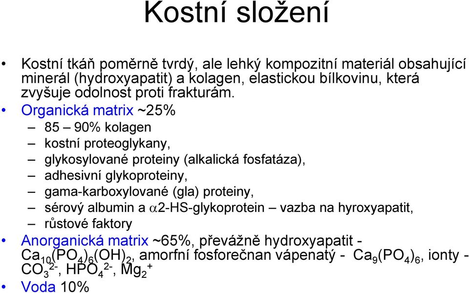 Organická matrix ~25% 85 90% kolagen kostní proteoglykany, glykosylované proteiny (alkalická fosfatáza), adhesivní glykoproteiny,