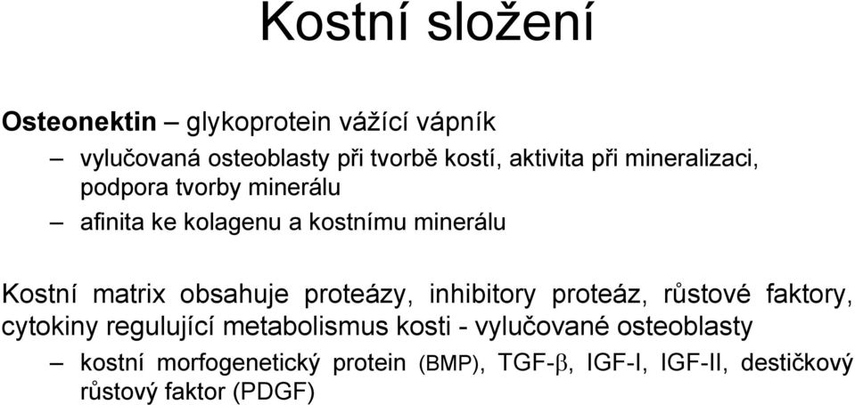 matrix obsahuje proteázy, inhibitory proteáz, růstové faktory, cytokiny regulující metabolismus kosti