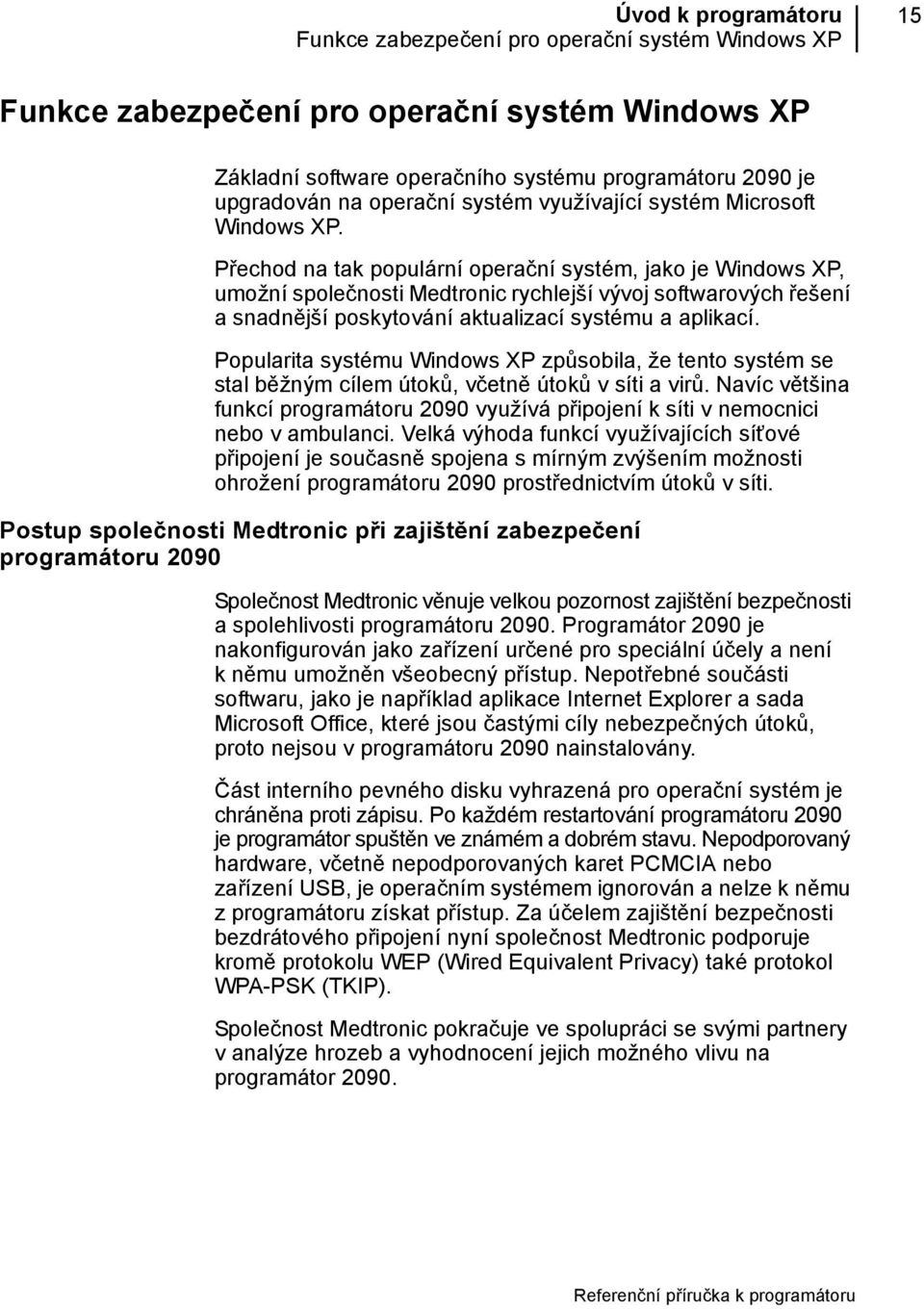 Přechod na tak populární operační systém, jako je Windows XP, umožní společnosti Medtronic rychlejší vývoj softwarových řešení a snadnější poskytování aktualizací systému a aplikací.