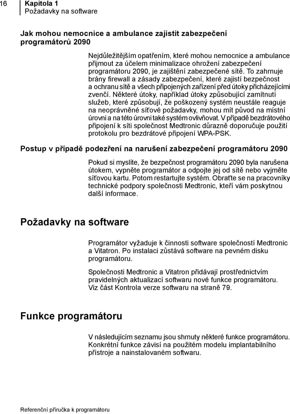 To zahrnuje brány firewall a zásady zabezpečení, které zajistí bezpečnost a ochranu sítě a všech připojených zařízení před útoky přicházejícími zvenčí.