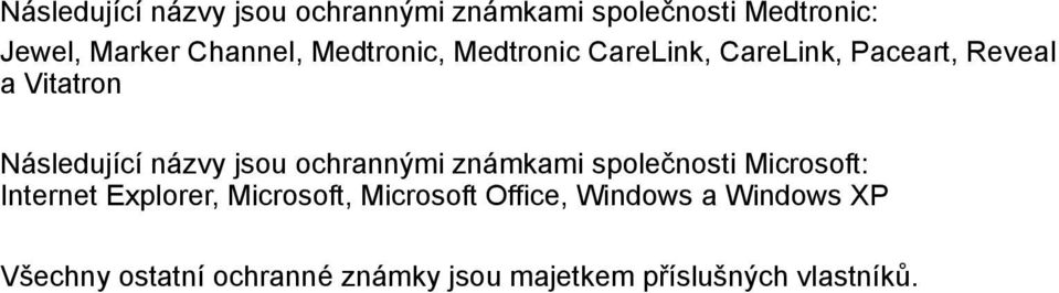 ochrannými známkami společnosti Microsoft: Internet Explorer, Microsoft, Microsoft