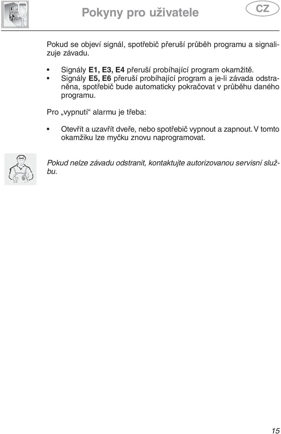 Signály E5, E6 přeruší probíhající program a je-li závada odstraněna, spotřebič bude automaticky pokračovat v průběhu daného