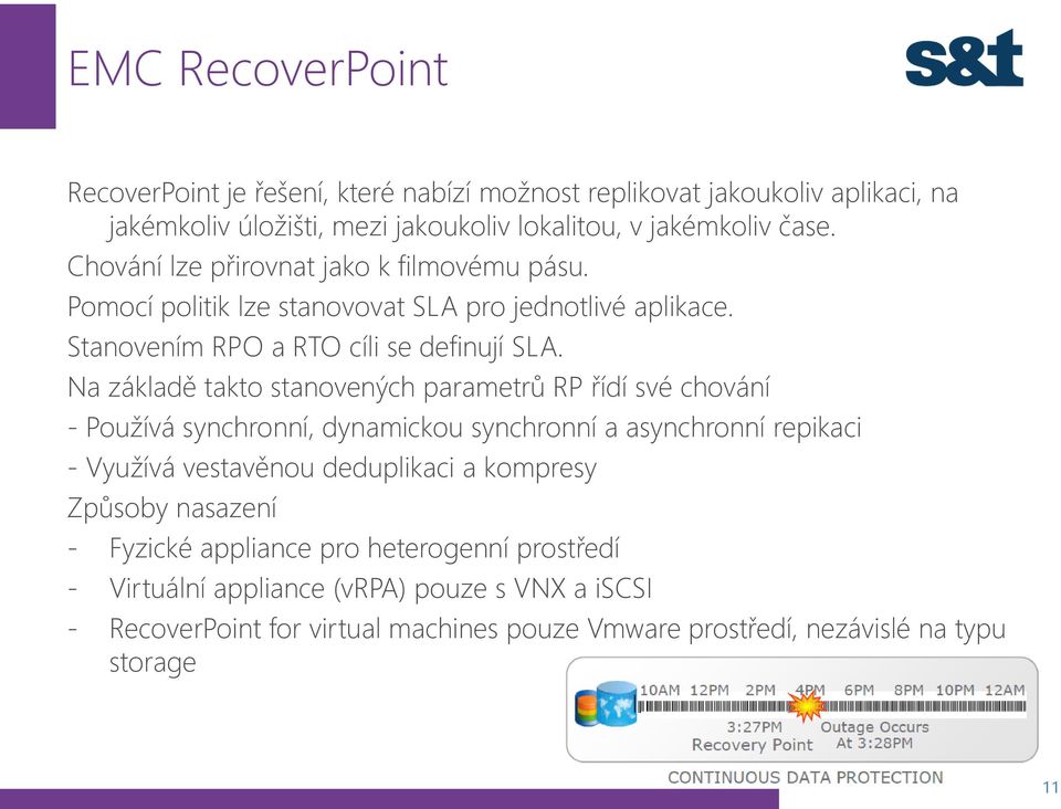 Na základě takto stanovených parametrů RP řídí své chování - Používá synchronní, dynamickou synchronní a asynchronní repikaci - Využívá vestavěnou deduplikaci a kompresy