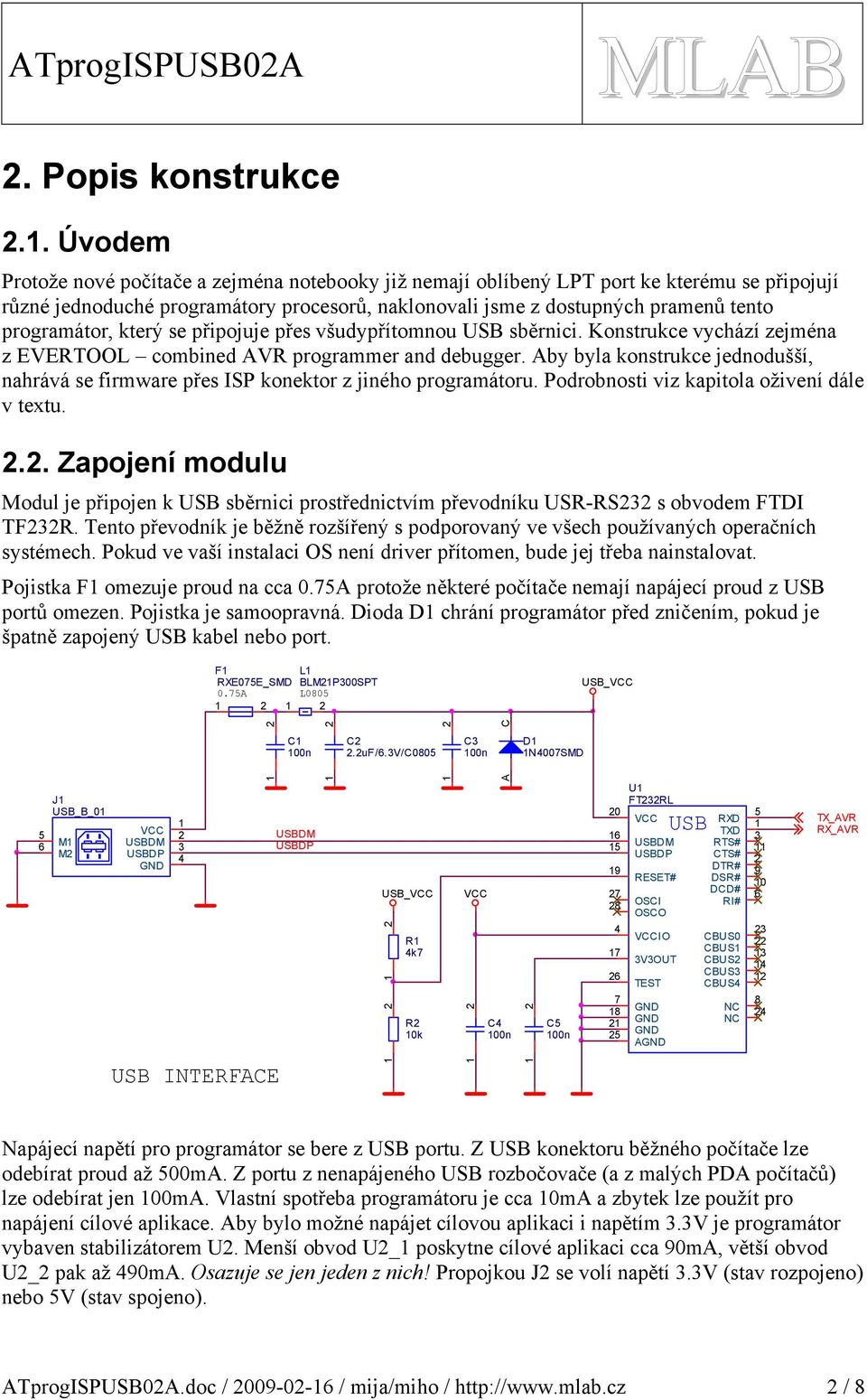 programátor, který se připojuje přes všudypřítomnou USB sběrnici. Konstrukce vychází zejména z EVERTOOL combined AVR programmer and debugger.