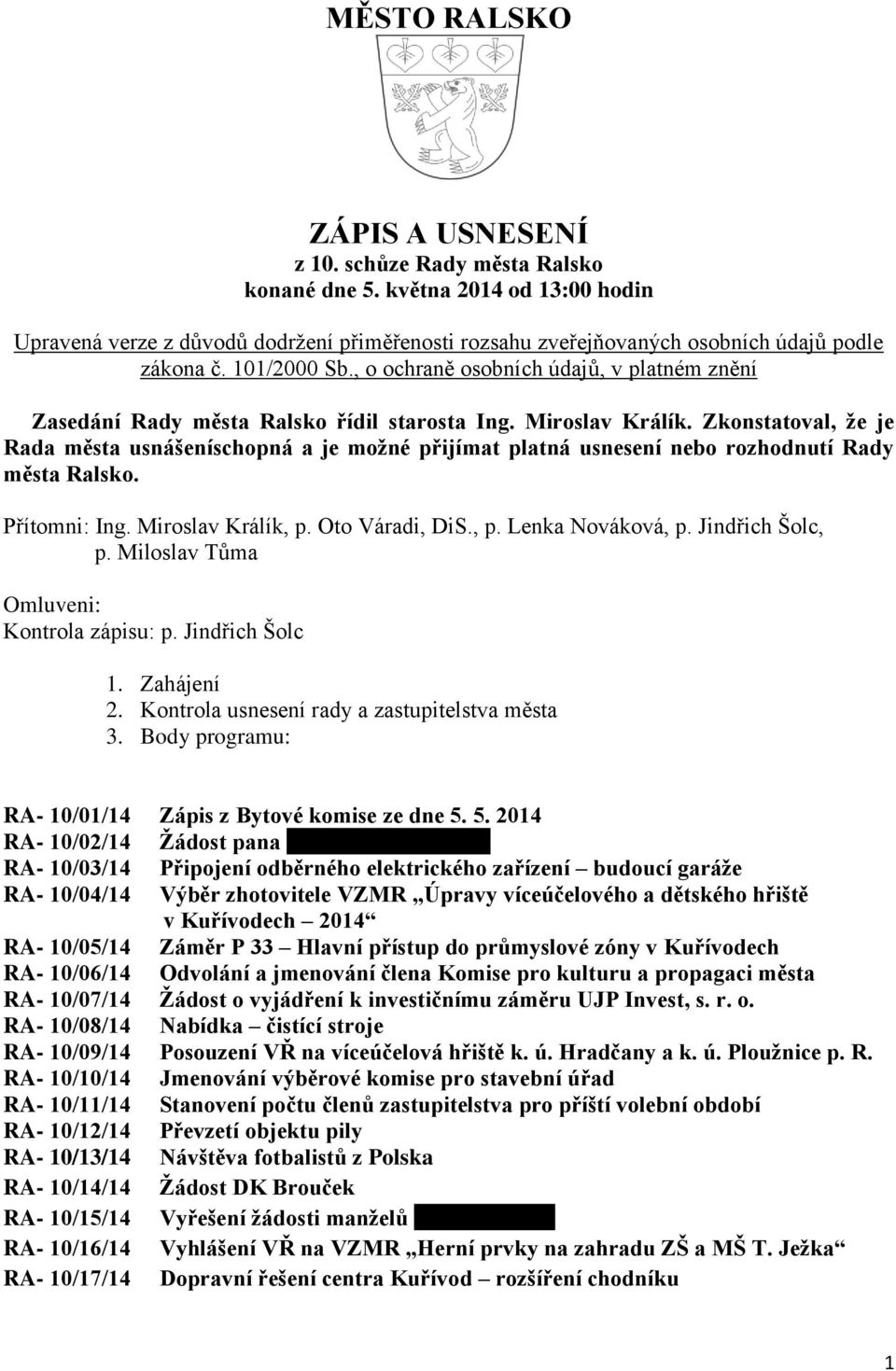 , o ochraně osobních údajů, v platném znění Zasedání Rady města Ralsko řídil starosta Ing. Miroslav Králík.