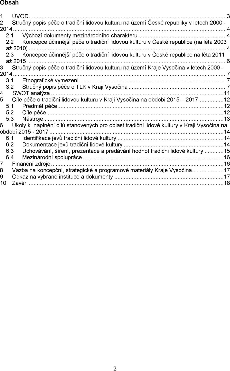 .. 6 3 Stručný popis péče o tradiční lidovou kulturu na území Kraje Vysočina v letech 2000-2014... 7 3.1 Etnografické vymezení... 7 3.2 Stručný popis péče o TLK v Kraji Vysočina... 7 4 SWOT analýza.