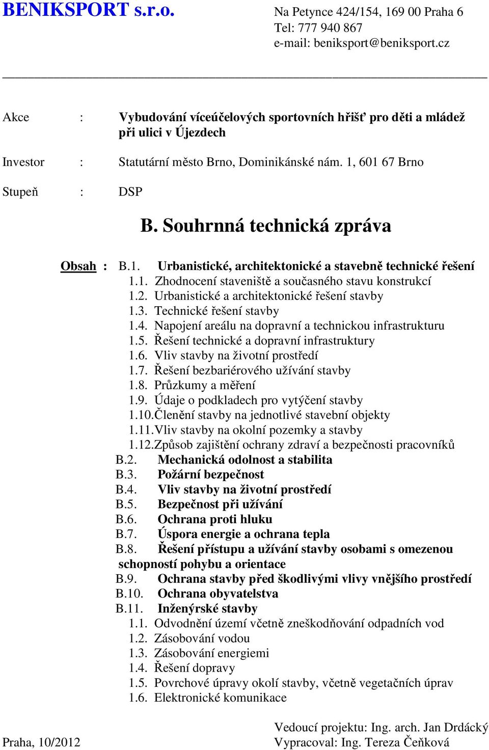 Souhrnná technická zpráva Obsah : B.1. Urbanistické, architektonické a stavebně technické řešení 1.1. Zhodnocení staveniště a současného stavu konstrukcí 1.2.