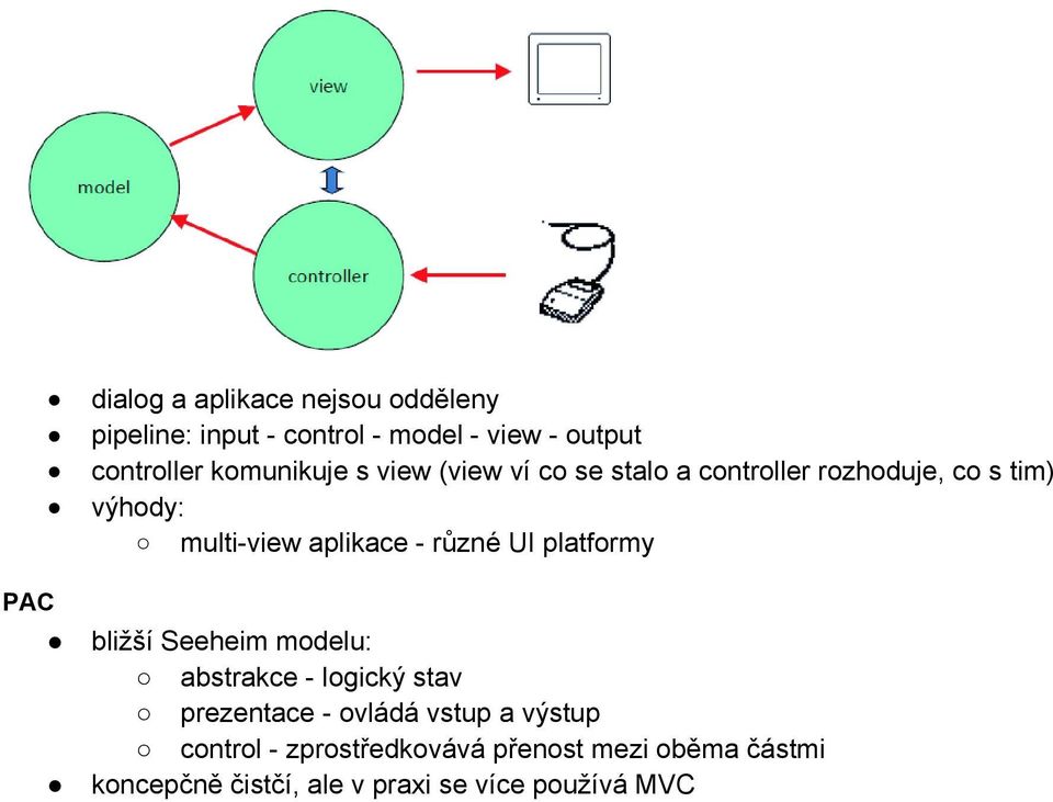 - různé UI platformy bližší Seeheim modelu: abstrakce - logický stav prezentace - ovládá vstup a