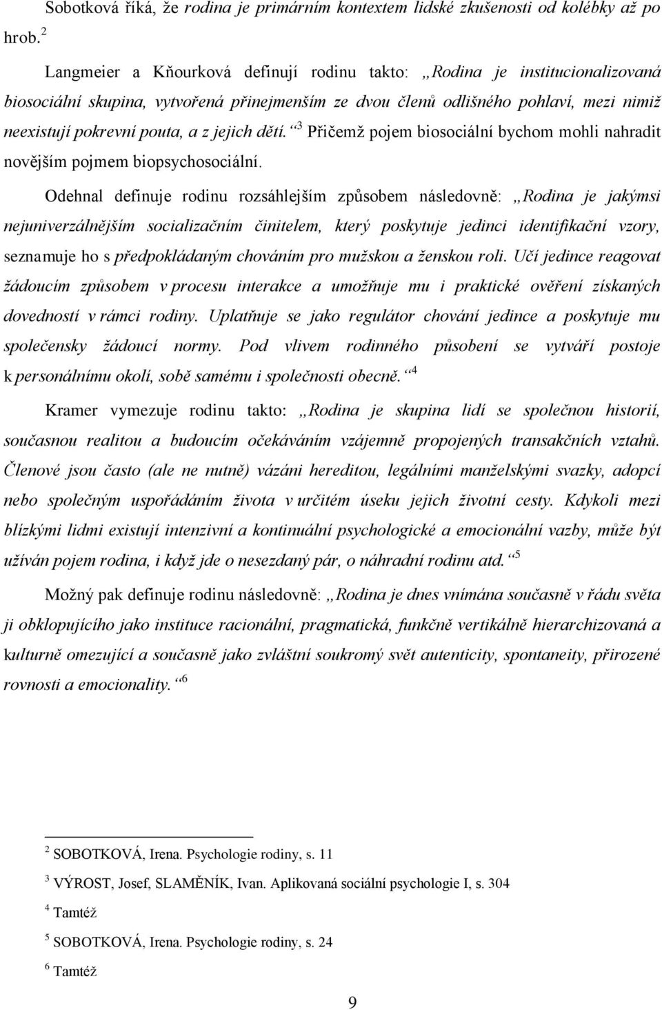 jejich dětí. 3 Přičemž pojem biosociální bychom mohli nahradit novějším pojmem biopsychosociální.