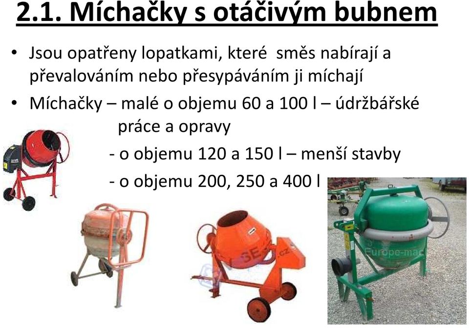 míchají Míchačky malé o objemu 60 a 100 l údržbářské práce a