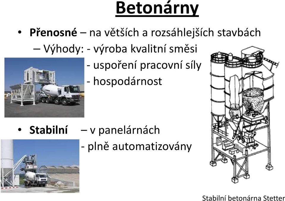 uspoření pracovní síly - hospodárnost Stabilní v