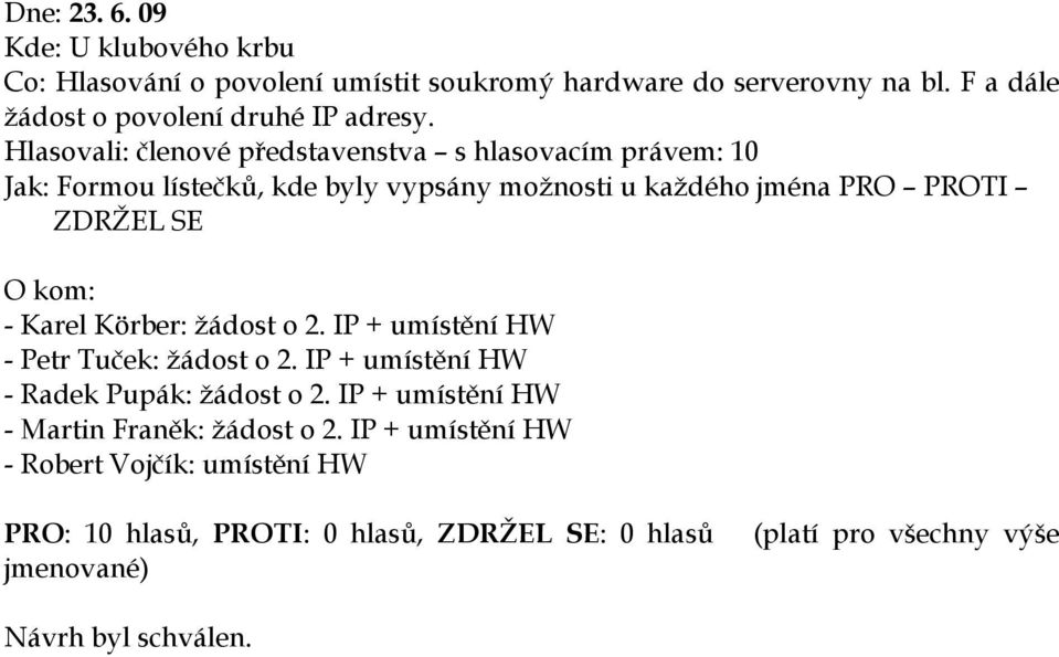 Karel Körber: žádost o 2. IP + umístění HW - Petr Tuček: žádost o 2. IP + umístění HW - Radek Pupák: žádost o 2.
