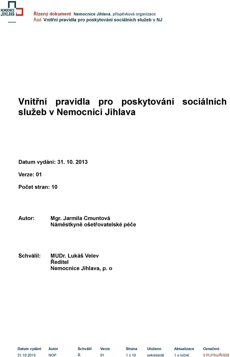 Jarmila Cmuntová Náměstkyně ošetřovatelské péče Schválil: MUDr.