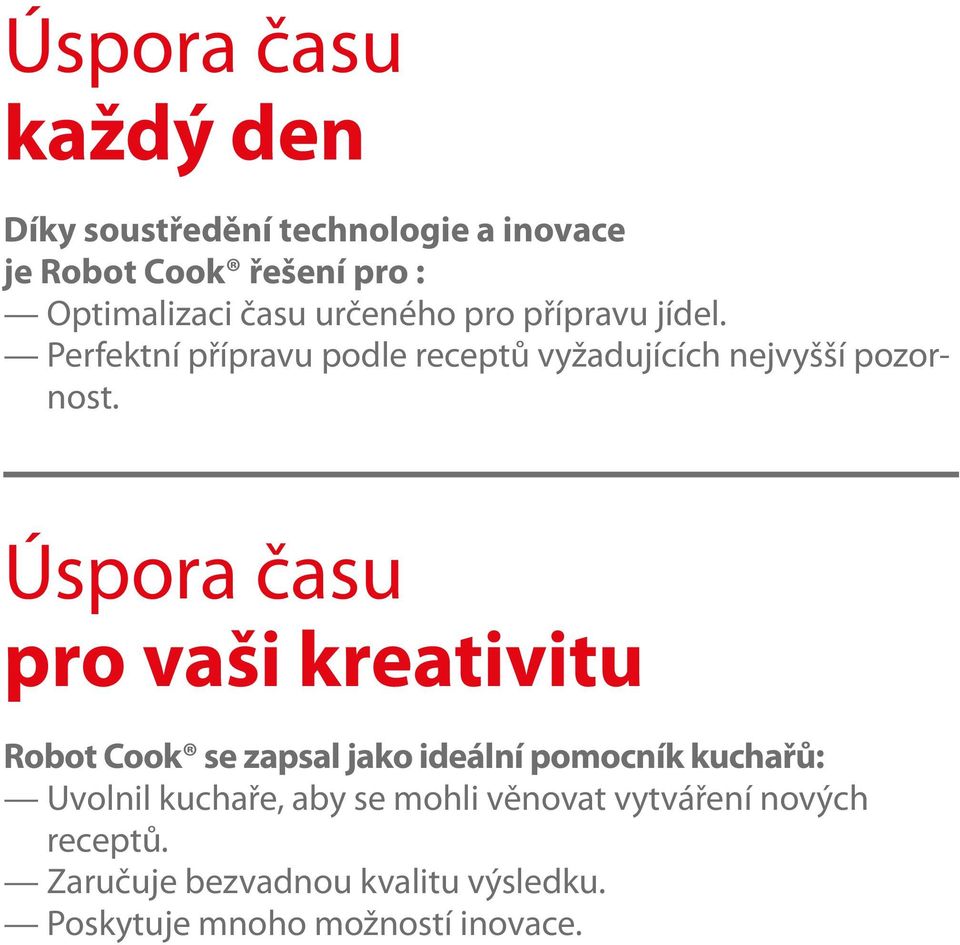 Úspora času pro vaši kreativitu Robot Cook se zapsal jako ideální pomocník kuchařů: Uvolnil kuchaře, aby