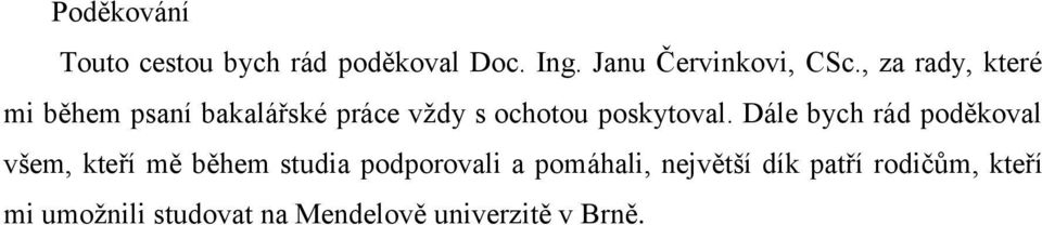 Dále bych rád poděkoval všem, kteří mě během studia podporovali a pomáhali,