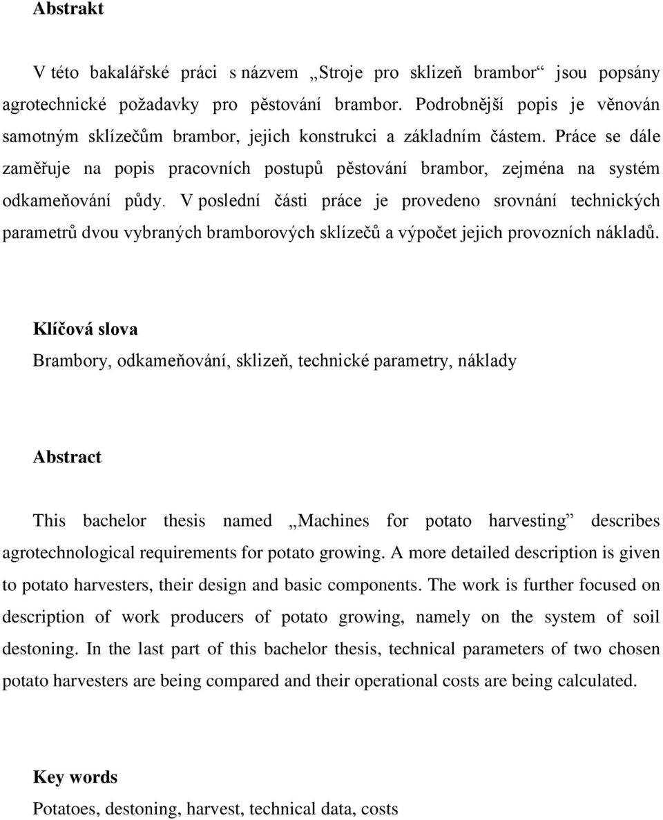 Práce se dále zaměřuje na popis pracovních postupů pěstování brambor, zejména na systém odkameňování půdy.