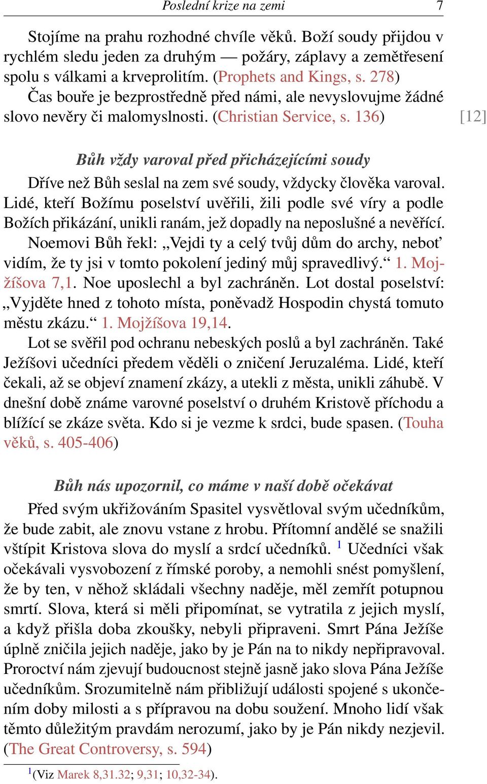 136) [12] Bůh vždy varoval před přicházejícími soudy Dříve než Bůh seslal na zem své soudy, vždycky člověka varoval.