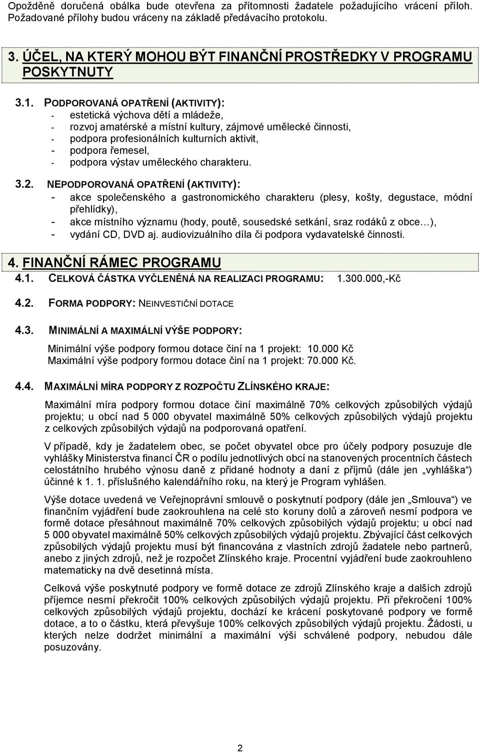 PODPOROVANÁ OPATŘENÍ (AKTIVITY): - estetická výchova dětí a mládeže, - rozvoj amatérské a místní kultury, zájmové umělecké činnosti, - podpora profesionálních kulturních aktivit, - podpora řemesel, -