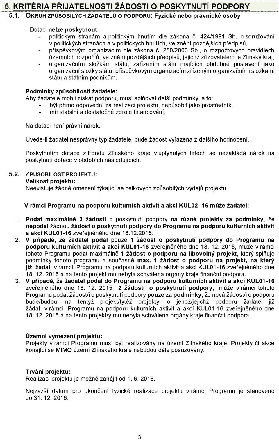 o sdružování v politických stranách a v politických hnutích, ve znění pozdějších předpisů, - příspěvkovým organizacím dle zákona č. 250/2000 Sb.