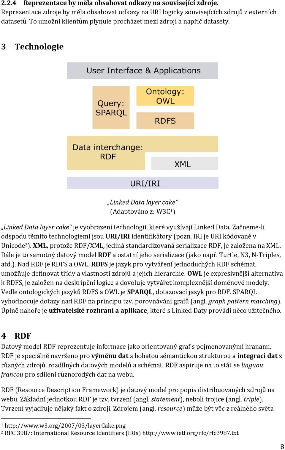 3 Technologie Linked Data layer cake (Adaptováno z: W3C 1 ) Linked Data layer cake je vyobrazení technologií, které využívají Linked Data.