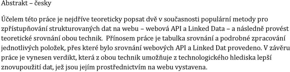 Přínosem práce je tabulka srovnání a podrobné zpracování jednotlivých položek, přes které bylo srovnání webových API a Linked Dat