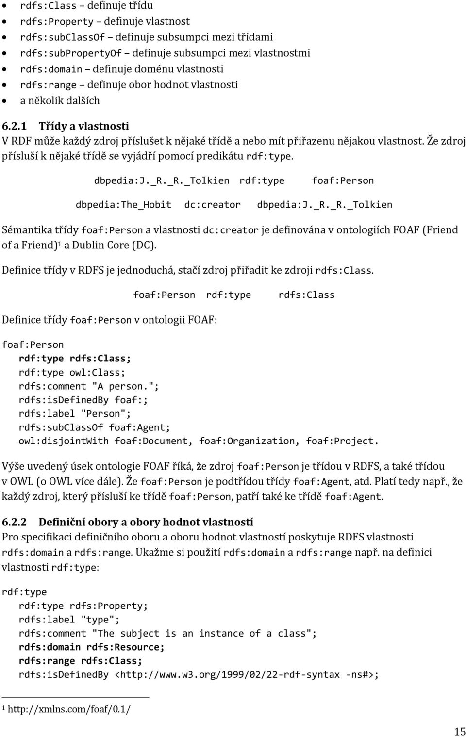 Že zdroj přísluší k nějaké třídě se vyjádří pomocí predikátu rdf:type. dbpedia:j._r.