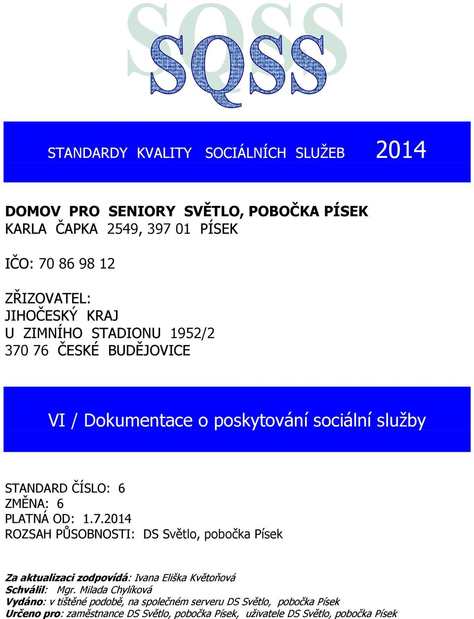 OD: 1.7.2014 ROZSAH PŮSOBNOSTI: DS Světlo, pobočka Písek Za aktualizaci zodpovídá: Ivana Eliška Květoňová Schválil: Mgr.