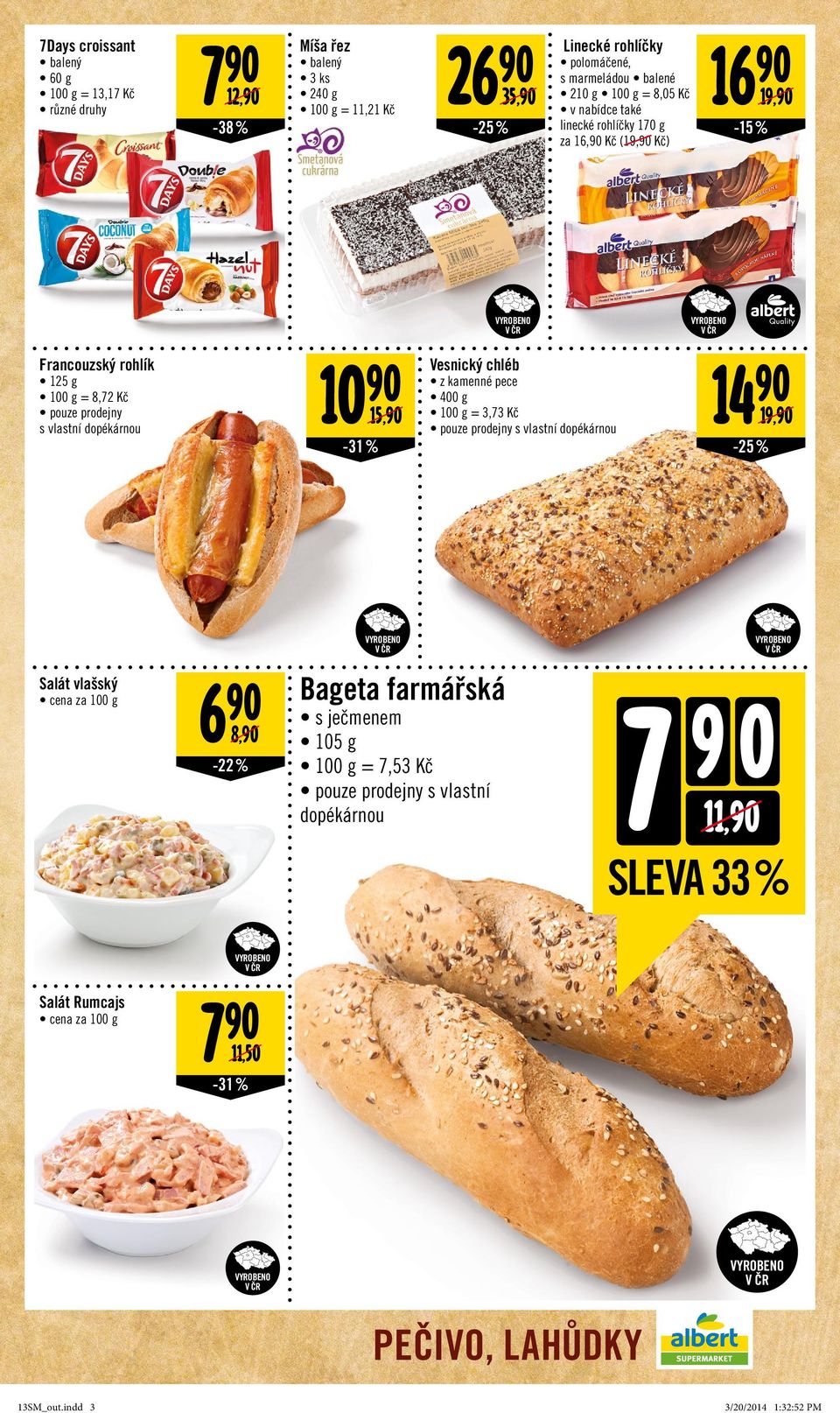 chléb 14 z kamenné pece 400 g 15, = 3,73 Kč 19, pouze prodejny s vlastní dopékárnou -31% -25% Salát vlašský cena za 100 g 6 8, -22% Bageta farmářská s ječmenem