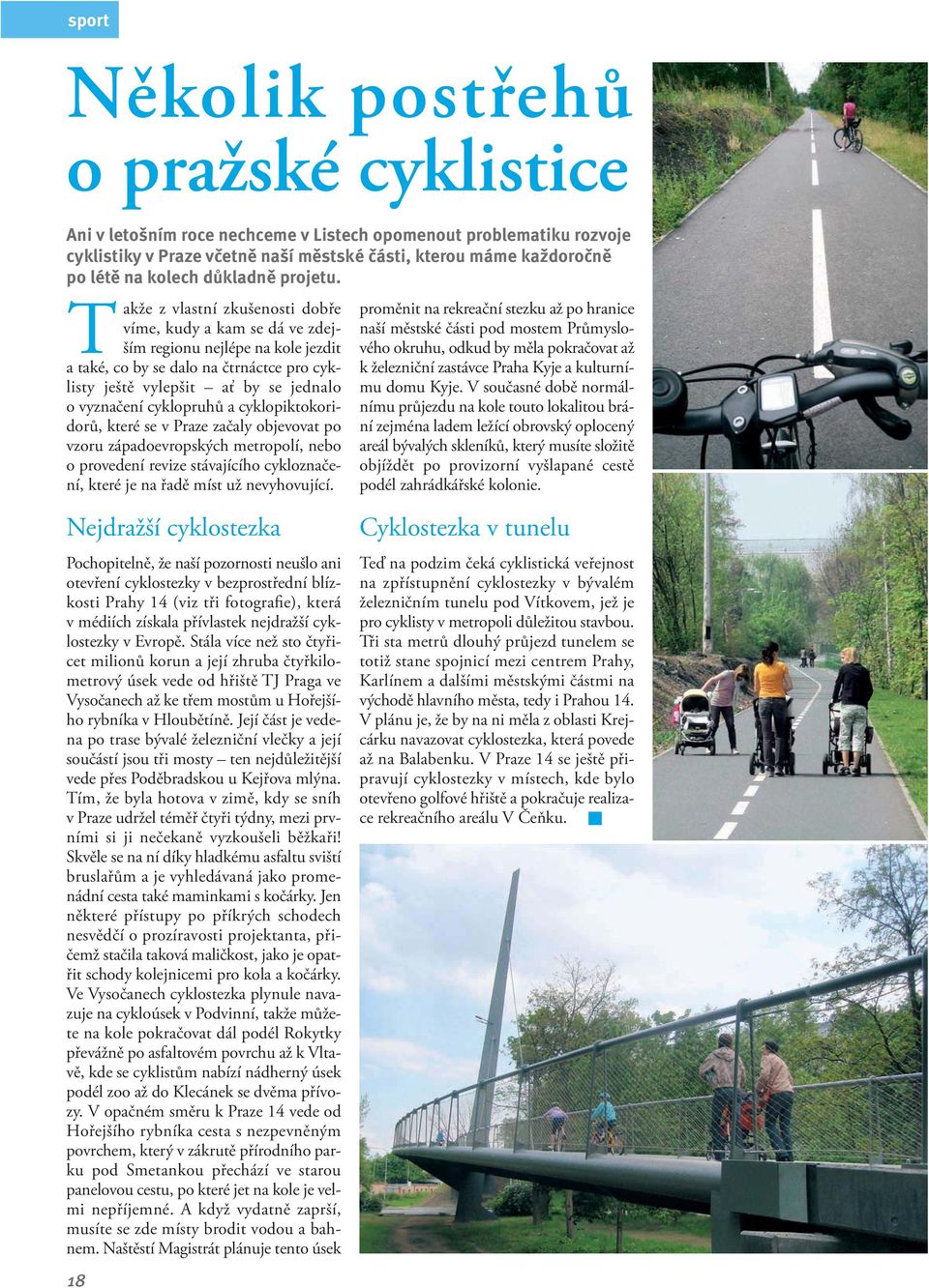 T akže z vlastní zkušenosti dobře víme, kudy a kam se dá ve zdejším regionu nejlépe na kole jezdit a také, co by se dalo na čtrnáctce pro cyklisty ještě vylepšit ať by se jednalo o vyznačení