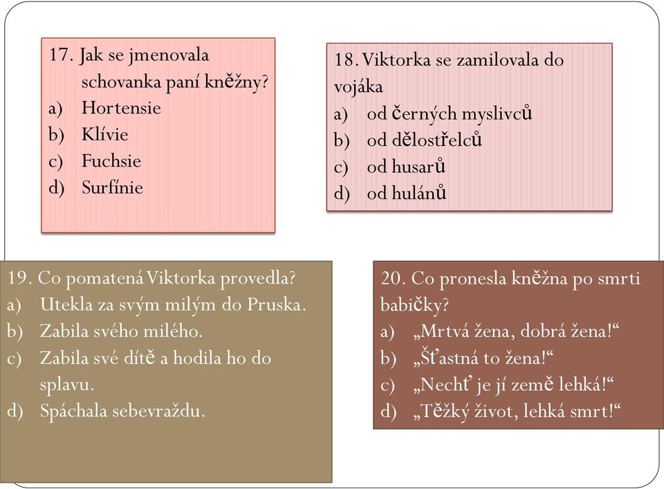 Co pomatená Viktorka provedla? a) Utekla za svým milým do Pruska. b) Zabila svého milého.