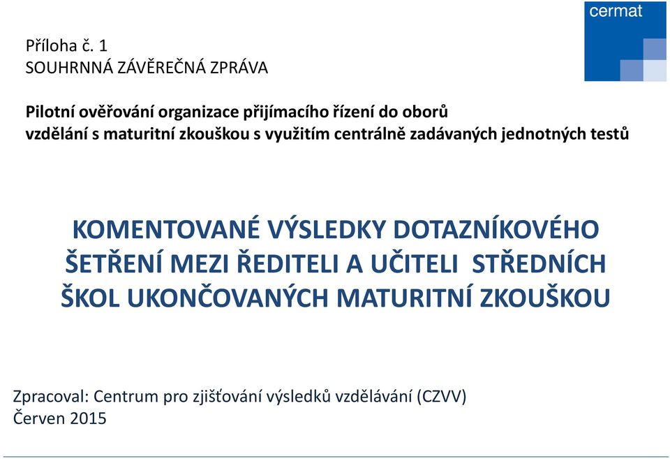 vzdělání s maturitní zkouškou s využitím centrálně zadávaných jednotných testů