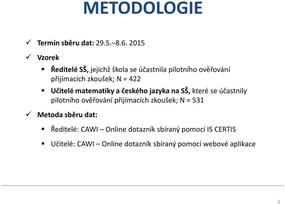 422 Učitelé matematiky a českého jazyka na SŠ, které se účastnily pilotního ověřování přijímacích