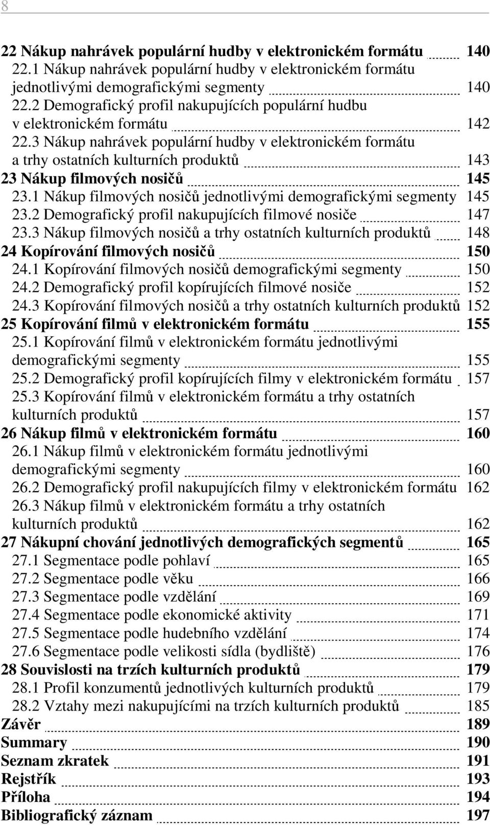 3 Nákup nahrávek populární hudby v elektronickém formátu a trhy ostatních kulturních produktů 143 23 Nákup filmových nosičů 145 23.1 Nákup filmových nosičů jednotlivými demografickými segmenty 145 23.